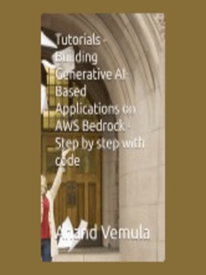 cover image of Tutorials--Building Generative AI-Based Applications on AWS Bedrock